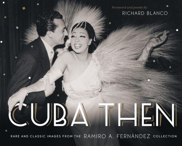 Portada del libro 'Cuba Then' ('Cuba entonces'), un compendio del gran archivo de más de 3.000 fotos del coleccionista Ramiro A. Fernández. En la imagen, Josephine Baker y Ernesto Bonino (cantante italiano) en la Habana en 1952 (Photo Courtesy: The Monacelli Press) 