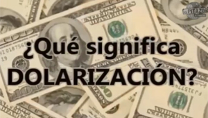 Dolarización de la economía ¿Qué significa eso?