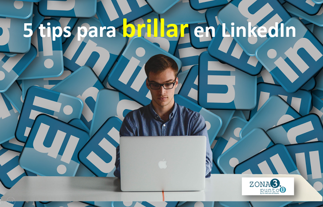 Cinco tips para brillar en LinkedIn